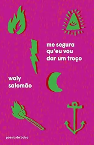 Me segura qu’eu vou dar um troço (Poesia de Bolso) – Waly Salomão