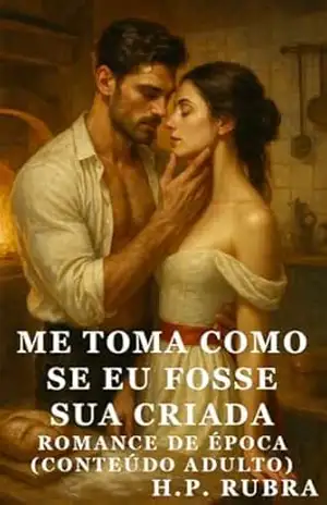 Me Toma Como Se Eu Fosse Sua Criada: Amor, pão e escolhas em Londres (H. P. Rubra) – H. P. Rubra