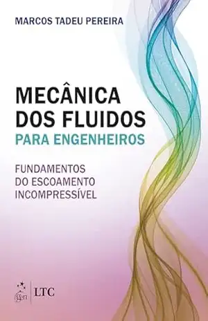 Mecânica dos Fluidos para Engenheiros – Fundamentos do Escoamento Incompressível – Marcos Tadeu Pereira