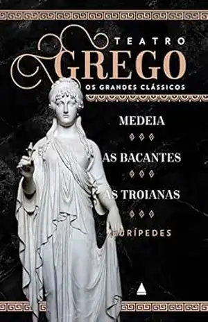 Medeia, As Bacantes e As Troianas - Eurípedes
