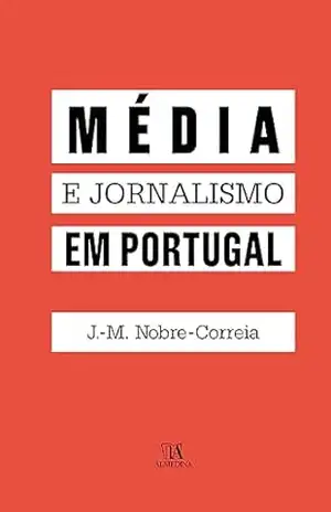 Média e Jornalismo em Portugal – José Manuel Nobre-Correia