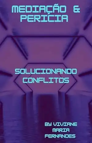 MEDIAÇÃO & PERICIA: Solucionando conflitos – Viviane  Maria Fernandes