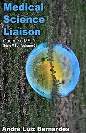 Medical Science Liaison – Quem é o MSL?: Série MSL – Volume 01 (Indústria Farmamcêutica | MSLs – Medical Science Liaison) - André Luiz Bernardes