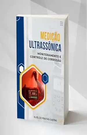 Medição Ultrassônica: Controle e Monitoramento de Corrosão – Eliel de Freitas Castro