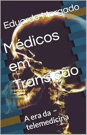 Médicos em Transição: A era da telemedicina – Eduardo Morgado