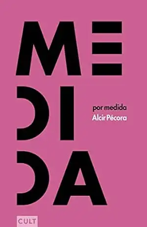 Medida por medida - Alcir Pécora