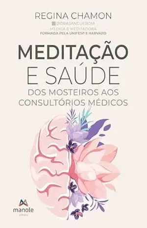 Meditação e saúde: dos mosteiros aos consultórios médicos - Regina Chamon