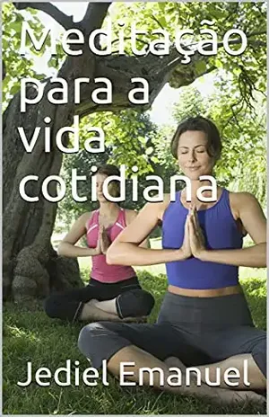 Meditação para a vida cotidiana – Jediel Emanuel
