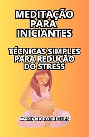 Meditação: Seu Guia Completo para Redução do Stress – Mariana Rodrigues