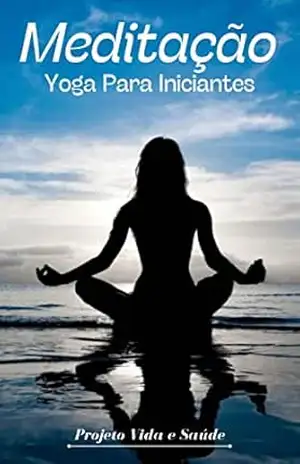 Meditação Yoga Para Iniciantes (Serie projeto Yoga) - Jeferson Correa