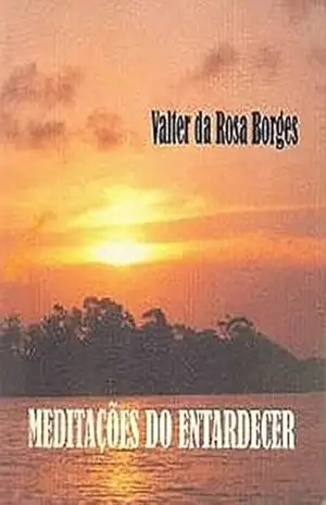 Meditações do Entardecer – Valter da Rosa Borges