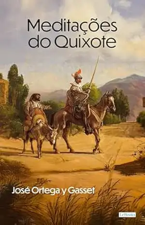 Meditações do Quixote (Ortega y Gasset Essencial) – José Ortega y Gasset
