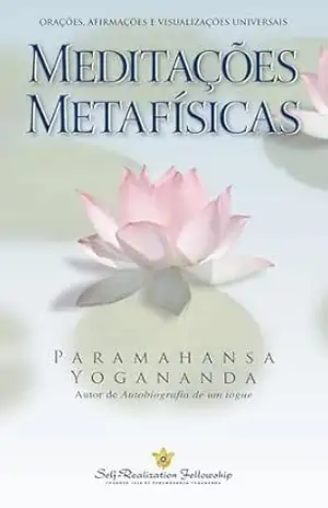 Meditações Metafísicas (Metaphysical Meditations – Portuguese): Orações, Afirmações e Visualizações Universais – Paramahansa Yogananda