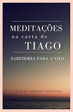 Meditações na Carta de Tiago – Viviane Adelar Coutinho