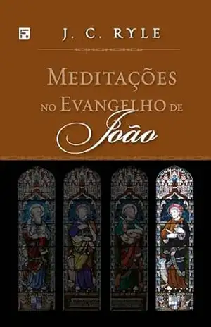 Meditações no Evangelho de João (Meditações nos Evangelhos) – J. C. Ryle