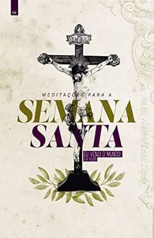 Meditações para a Semana Santa: Eu venci o mundo – Padre Edinardo de Oliveira Júnior