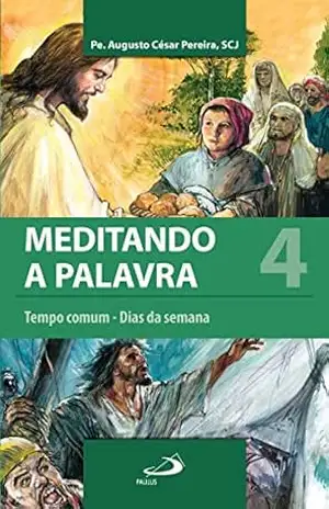 Meditando a palavra 4: Tempo comum – Dias da semana - Padre Augusto César Pereira