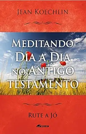 Meditando Dia a Dia no Antigo Testamento, vol. 2 (Rt a Jó) (Meditando Dia a Dia nas Escrituras) – Jean  Koechlin