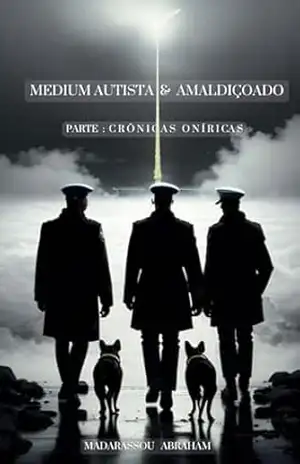 Medium Austista e Amaldiçoado: Parte: Crônicas Oniricas – Abraham Jules David Laurent MADARASSOU