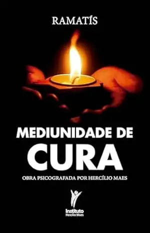 Mediunidade de cura: Obra psicografada por Hercílio Maes – Hercílio Maes