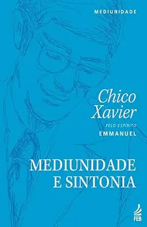 Mediunidade e sintonia (CEU) (Coleção Chico/CEU) – Francisco Cândido Xavier