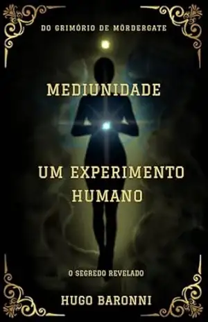 MEDIUNIDADE – Um Experimento Humano – Hugo Baronni