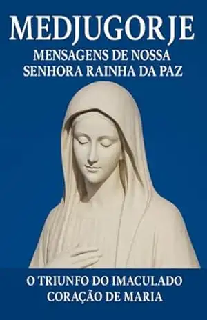 Medjugorje Mensagens De Nossa Senhora Rainha Da Paz – Fernando Tadeu Barduzzi Tavares