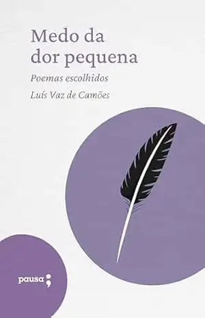 Medo da dor pequena – poemas escolhidos – Luís de Camões