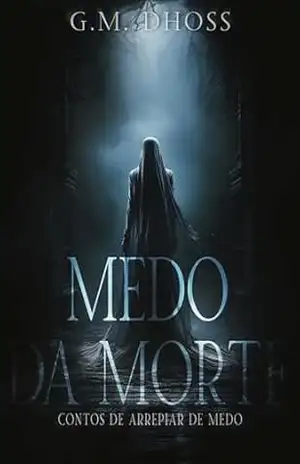 Medo da morte: Contos de arrepiar de medo – G. M.  DHOSS
