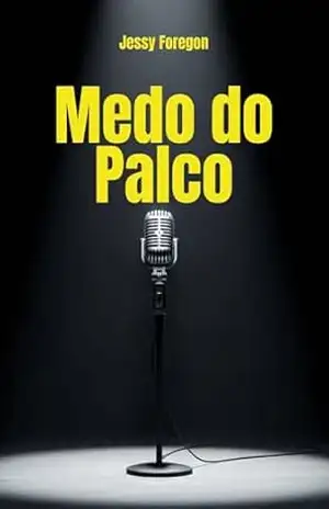 Medo do Palco: Como Superar o Medo do Palco: Aprenda a Dominar o Palco com Confiança e Autenticidade, Superando a Ansiedade: auto ajuda, medo de palco; medo de falar em publico, – Jessy  Foregon