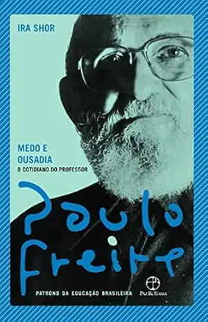 Medo e ousadia: O cotidiano do professor – Paulo Freire