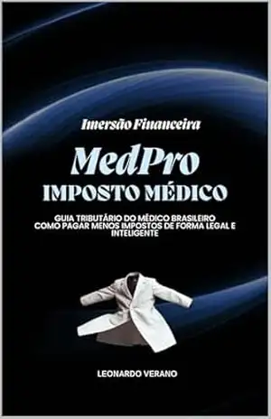 MedPro Imposto Médico: Como Médicos Pagam Menos Impostos: Guia tributário prático para reduzir até 40% dos impostos que você paga hoje – LEONARDO VERANO