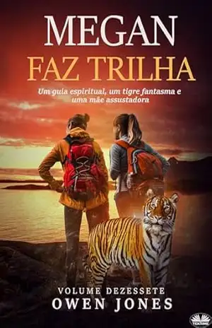 Megan Faz Trilha: Um Guia Espiritual, um Tigre Fantasma e uma Mãe Amedrontadora – Owen Jones