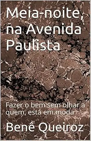 Meia–noite, na Avenida Paulista: Fazer o bem sem olhar a quem, está em moda – Benê Queiroz