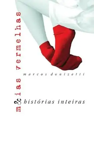 Meias Vermelhas & Histórias Inteiras – Marcos Donizetti de Almeida