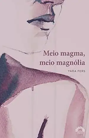 Meio magma, meio magnólia – Yara Fers