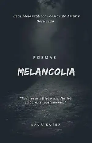 Melancolia (Poesias Livro 1) – Kauã Dutra