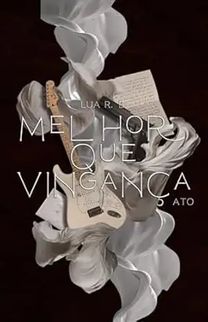 Melhor que vingança: ATO I (ECO Livro 1) – Lua Ribeiro Bernardo