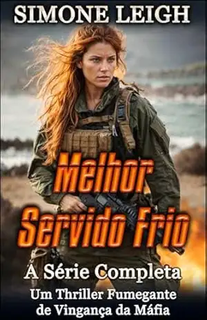 Melhor Servido Frio – A Série Completa: Um Suspense Fumegante de Vingança da Máfia – Simone Leigh