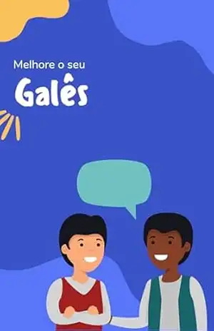 Melhore o seu Galês: Frases e expressões para levar seu Galês ao próximo nível (Galês para todos Livro 2) – lingoXpress