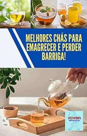 Melhores chás para emagrecer e perder barriga: Receitas saúdavel – JAMISON  SANTOS