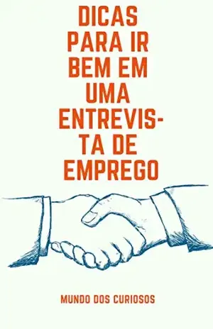 Melhores Dicas para Ir Bem Em Sua Entrevista de Emprego – Editora Mundo dos Curiosos