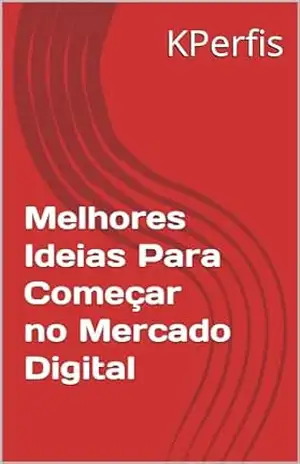 Melhores Ideias Para Começar no Mercado Digiital – Kelvin  Perdonsini