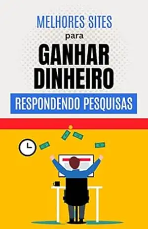 Melhores Sites para Ganhar Dinheiro Respondendo Pesquisas Remuneradas – Carlos Vieira