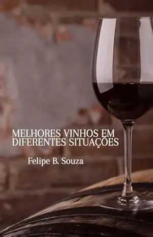 Melhores vinhos para diferentes situações – Felipe B. Souza