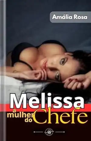 Melissa, A Mulher Do Chefe: Quando A Esposa Quer, Todos Obedecem (Contos Eróticos Livro 13) – Amália  Rosa
