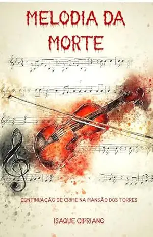 Melodia da Morte: Continuação de Crime na Mansão dos Torres – Isaque  Cipriano