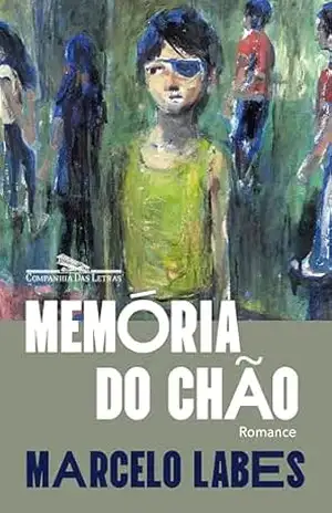 Memória do chão: Romance – Marcelo Labes