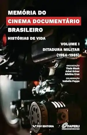 Memória do cinema documentário brasileiro: histórias de vida – Vol.1: Ditadura militar (1964–1985) – Isabela Poppe Thais Blank, Arbel Griner, Adelina Novaes e Cruz