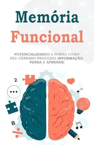 Memória Funcional: Um guia completo sobre como seu cérebro processa informações, pensa e aprende - Thomas Frank
